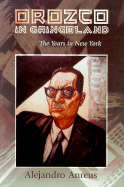 Orozco in Gringoland: The Years in New York