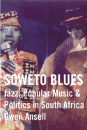 Soweto Blues: Jazz, Popular Music, and Politics in South Africa