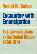 Encounter with Emancipation: The German Jews in the United States, 1830-1914