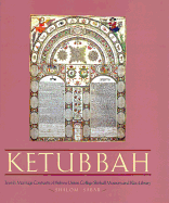 Ketubbah: Jewish Marriage Contracts of Hebrew Union College, Skirball Museum, and Klau Library (Philip and Muriel Berman Edition) Shalom Sabar