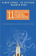 11 Innovations in the Local Church: How Today's Leaders Can Learn, Discern and Move Into the Future