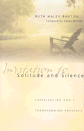 Invitation to Solitude and Silence: Experiencing God's Transforming Presence: Experiencing God's Transforming Presence