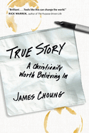 True Story: A Christianity Worth Believing in