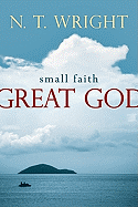Small Faith--Great God: Biblical Faith for Today's Christians
