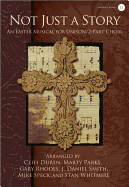 Not Just a Story: An Easter Musical for Unison/2-Part Choir