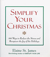 Simplify Your Christmas: 100 Ways to Reduce the Stress and Recapture the Joy of the Holidays