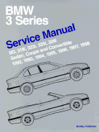 BMW 3 Series Service Manual: M3, 318i, 323i, 325i, 328i, Sedan, Coupe and Convertible 1992, 1993, 1994, 1995, 1996, 1997, 1998