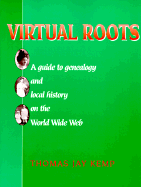 Virtual Roots: A Guide to Genealogy and Local History on the World Wide Web