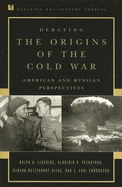 Debating the Origins of the Cold War: American and Russian Perspectives