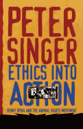 Ethics Into Action: Henry Spira and the Animal Rights Movement