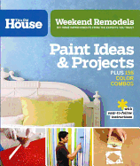 Weekend Remodels: Paint Ideas and Projects: DIY Home Improvements from the Experts You Trust