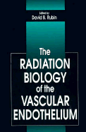 The Radiation Biology of the Vascular Endothelium