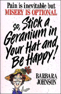 Stick a Geranium in Your Hat and Be Happy