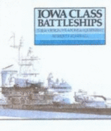 Iowa Class Battleships: Their Design, Weapoms and Equipment