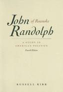 John Randolph of Roanoke: A Study in American Politics, with Selected Speeches and Letters
