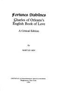Fortunes Stabilnes: Charles of Orleans's English Book of Love: A Critical Edition