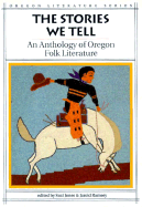 The Stories We Tell: An Anthology of Oregon Folk Literature