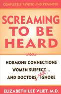 Screaming to Be Heard: Hormone Connections Women Suspect and Doctors Still Ignore