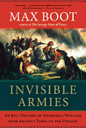 Invisible Armies: An Epic History of Guerrilla Warfare from Ancient Times to the Present