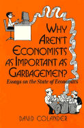 Why Aren't Economists as Important as Garbagemen?: Essays on the State of Economics