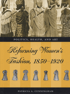 Reforming Women's Fashion, 1850-1920: Politics, Health and Art