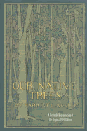 Our Native Trees and How to Identify Them; A Popular Study of Their Habits and Their Peculiarities