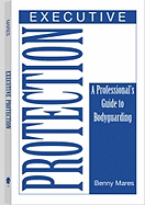 Executive Protection: A Professionals Guide to Bodyguarding