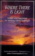 Where There is Light: Insight and Inspiration for Meeting Life's Challenges