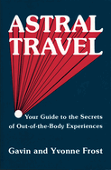 Astral Travel: Your Guide to the Secrets of Out-Of-The-Body Experiences