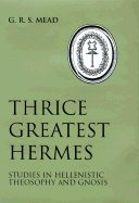 Thrice Greatest Hermes: Studies in Hellenistic Theosophy and Gnosis