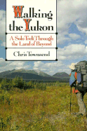 Walking the Yukon: A Solo Journey Through the Land of Beyond
