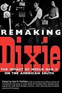 Remaking Dixie: The Impact of World War II on the American South Neil R. McMillen and Morton Sosna