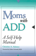 Moms with Add: A Self-Help Manual