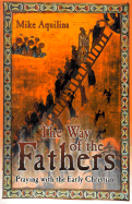 The Way of the Fathers: Praying with the Early Christians