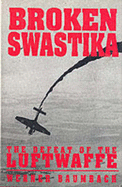 Broken Swastika: Defeat of the Luftwaffe