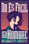 No Es Facil Ser Hombre