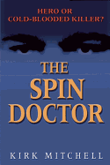 The Spin Doctor: Hero or Cold-Blooded Killer?