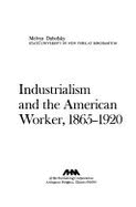 Industrialism and the American Worker, 1865-1920