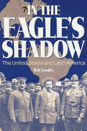 In the Eagle's Shadow: The United States and Latin America