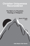 Christian Uniqueness Reconsidered: The Myth of a Pluralistic Theology of Religions