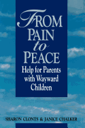 From pain to peace: Help for parents with wayward children Sharon Clonts