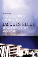 Perspectives on Our Age: Jacques Ellul Speaks on His Life and Work