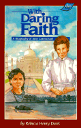 With Daring Faith: A Biography of Amy Carmichael