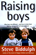 Raising Boys: Why Boys are Different - And How to Help Them Become Happy and Well-balanced Men