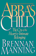 Abba's Child: The Cry of the Heart for Intimate Belonging
