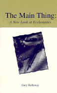 Main Thing: A New Look at Ecclesiastes