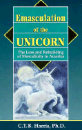 Emasculation of the Unicorn: The Loss and Rebuilding of Masculinity in America