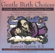 Gentle Birth Choices: A Guide to Making Informed Decisions about Birthing Centers, Birth Attendants, Water Birth, Home Birth, and Hospital Birth