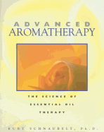 Advanced Aromatherapy: The Science of Essential Oil Therapy