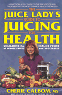 The Juice Lady's Guide to Juicing for Health